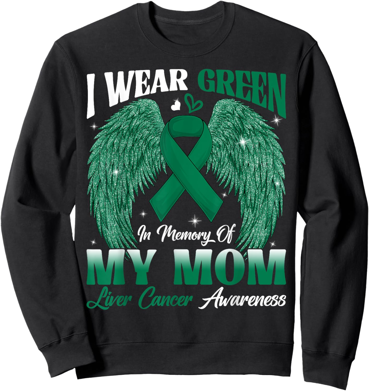 I Wear Green In Memory Of My Mom Liver Cancer Awareness Day Sweatshirt - Sweatshirt | Black