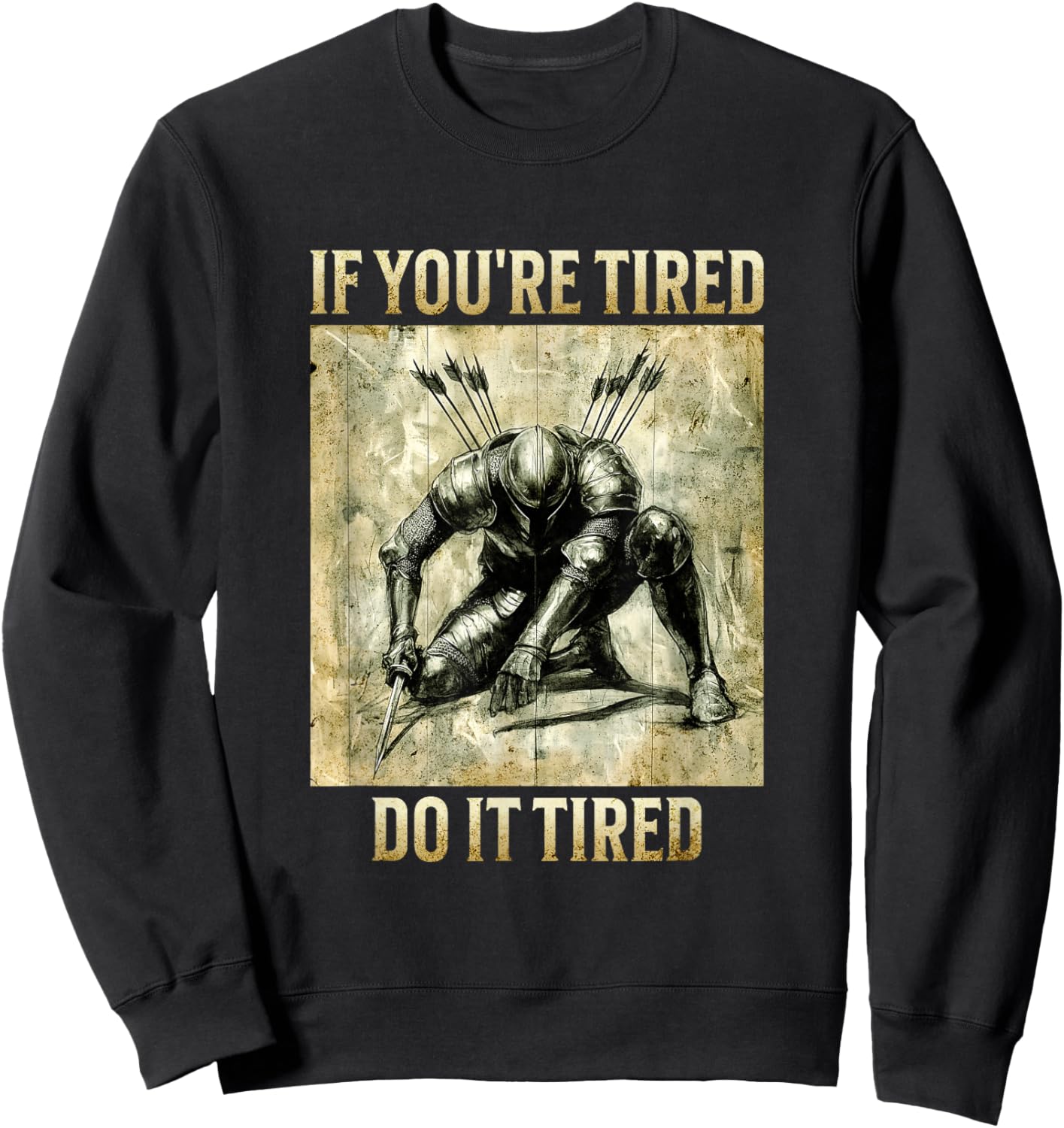 If You're Tired, Do It Tired - Weary Knight Sweatshirt - Sweatshirt | Black