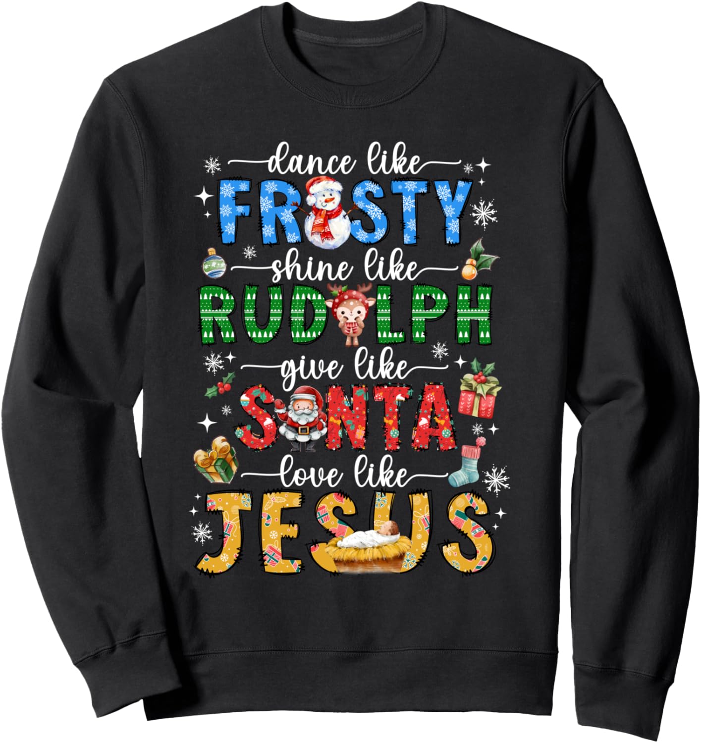 Dance Like Frosty Shine Like Rudolph Love Like Jesus Xmas Sweatshirt - Sweatshirt | Black