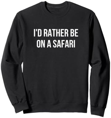 I'd Rather Be On A Safari Sweatshirt - Sweatshirt | Black
