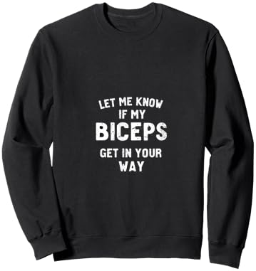 Let Me Know If My Biceps Get In Your Way Sweatshirt - Sweatshirt | Black