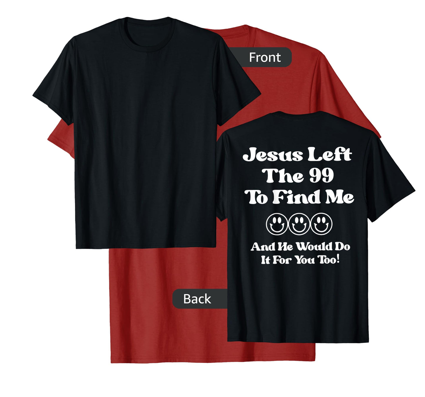 Jesus Left The 99 To Find Me And He Would Do It (on back) T-Shirt