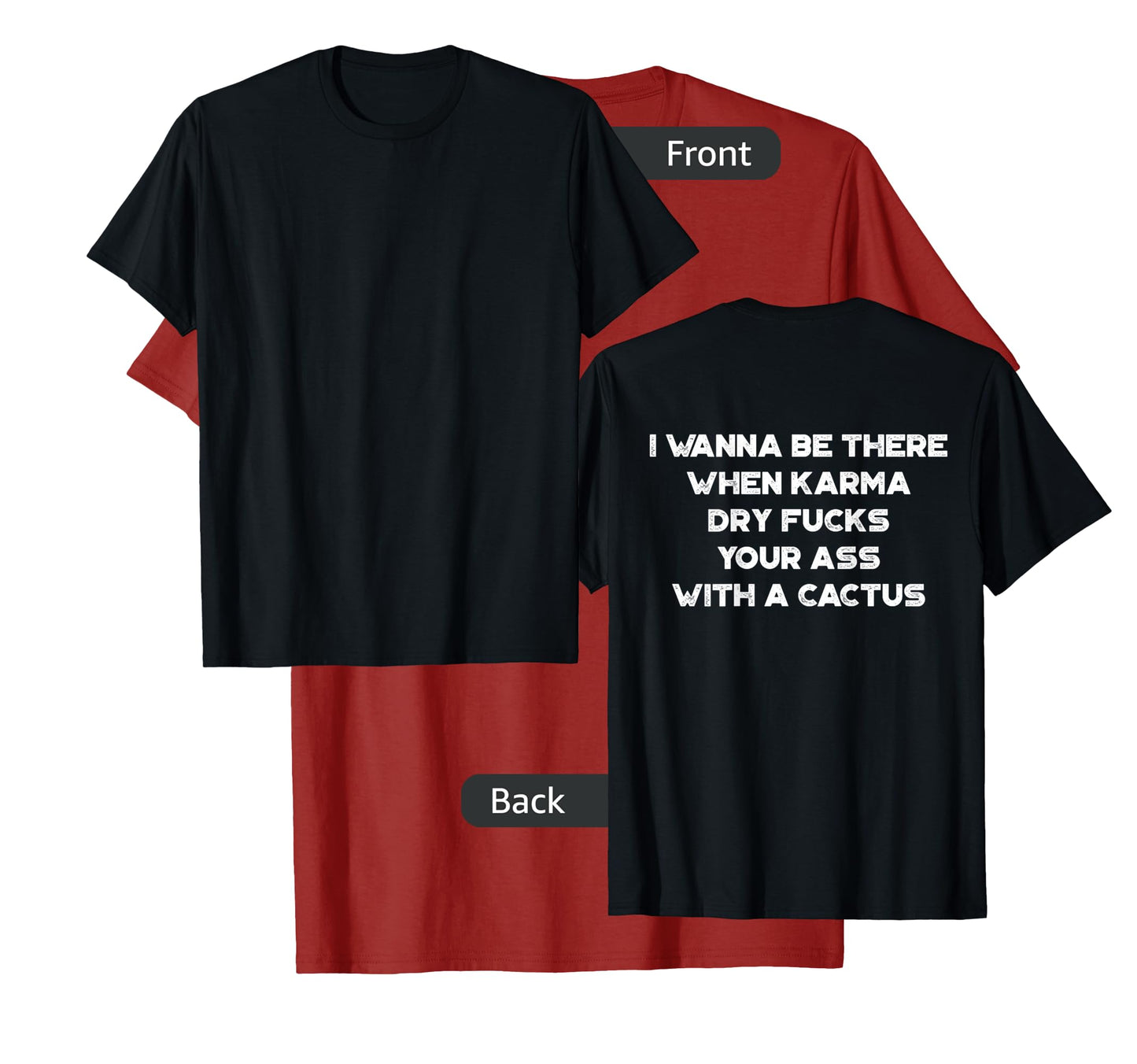 I Wanna Be There When Karma Dry Fucks Your Ass With A Cactus T-Shirt