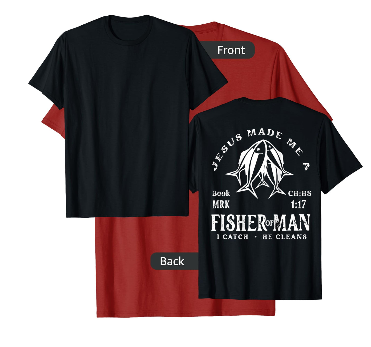 Jesus Made Me A Fisher Of Man I Catch He Cleans (On Back) T-Shirt