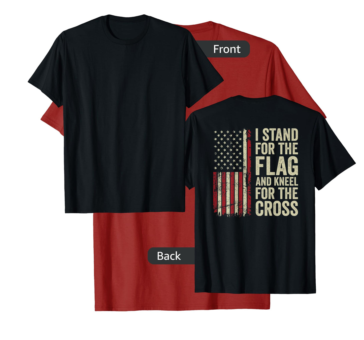 I Stand For The Flag And Kneel For The Cross -- (ON BACK) T-Shirt