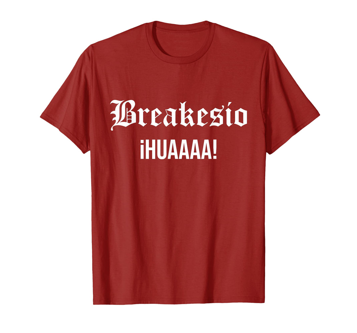 Breakesio Iuhuaaaa Funny T-Shirt