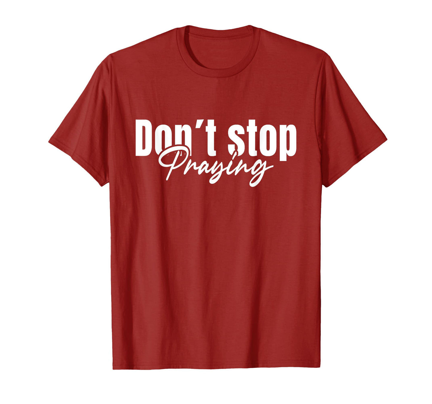 Christian Faith God Jesus Do not Stop Praying T-Shirt