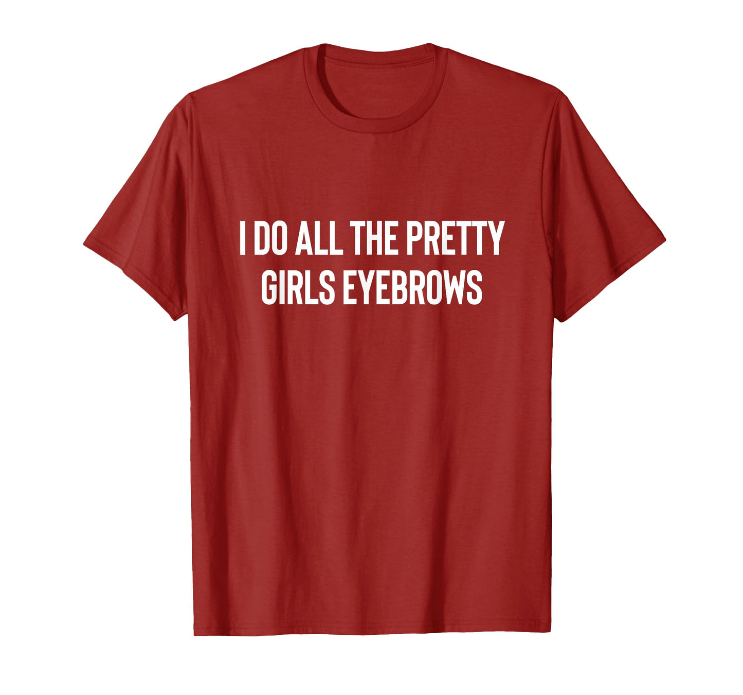 I Do All The Pretty Girls Eyebrows PMUA Brow Artist T-Shirt