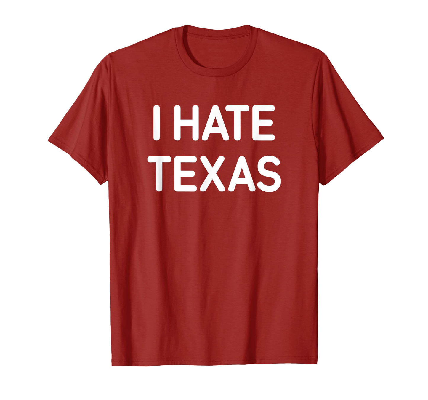I Hate Texas, Funny, Jokes, Sarcastic T-Shirt