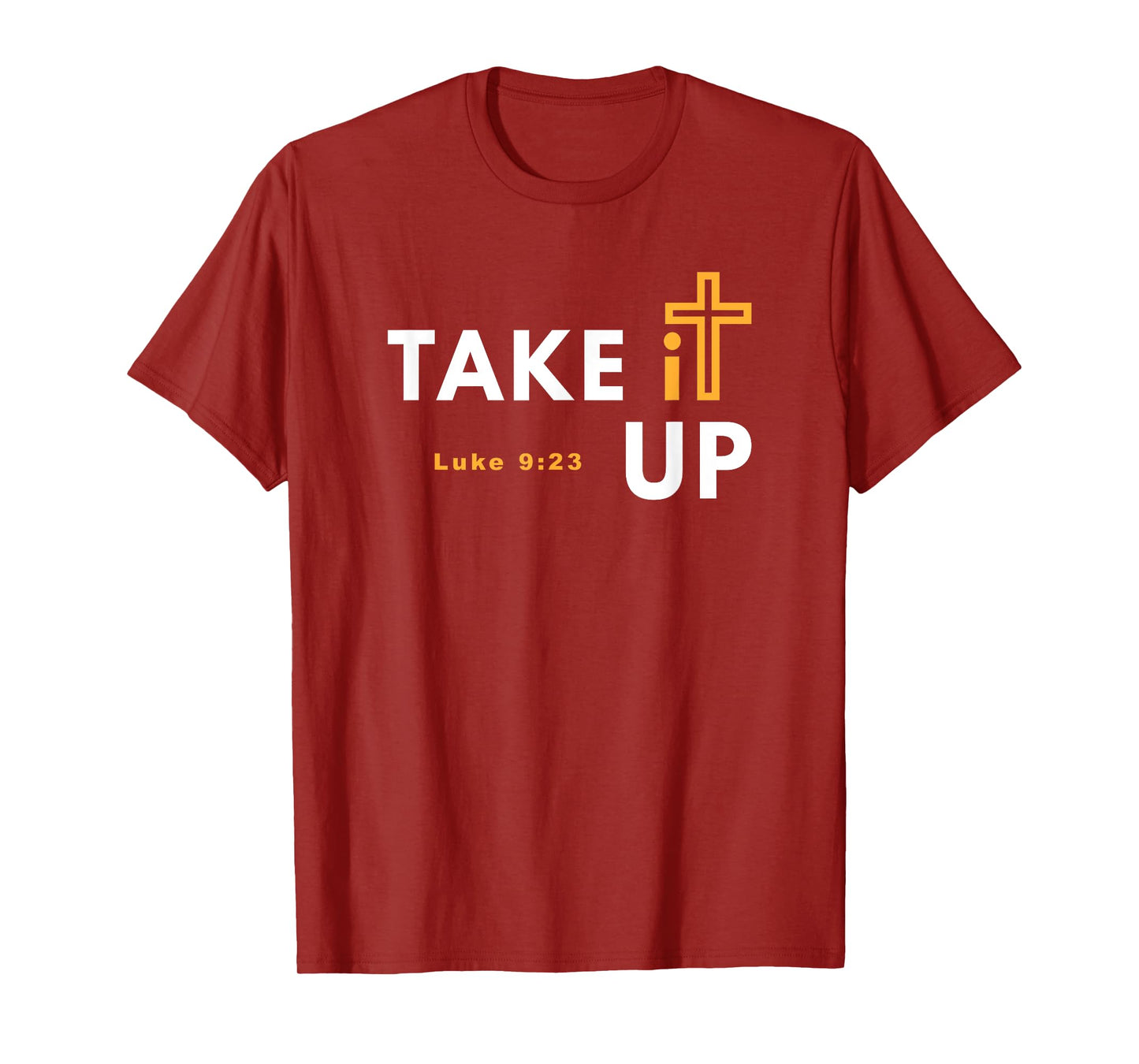 Take it Up Cross T-Shirt Bible Verse Christian Luke 9:23 Tee T-Shirt