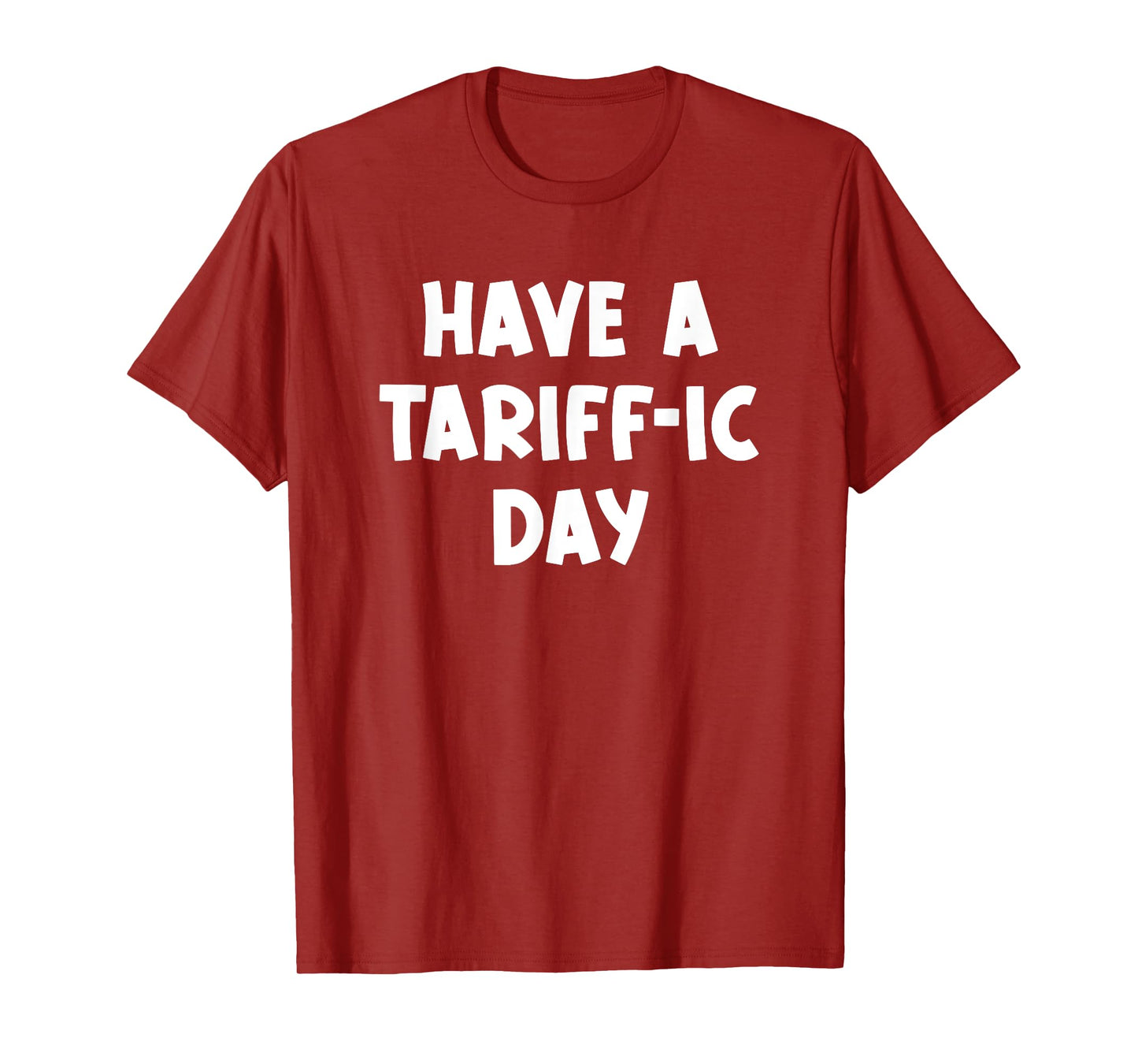 Have a Tariff-ic day, Funny, Jokes, Sarcastic T-Shirt