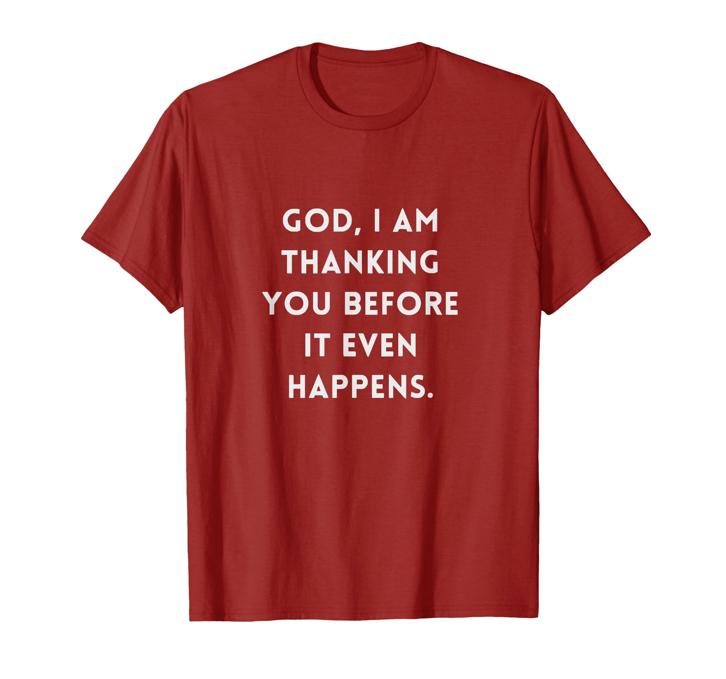 God I Am Thanking You Before It Even Happens T-Shirt
