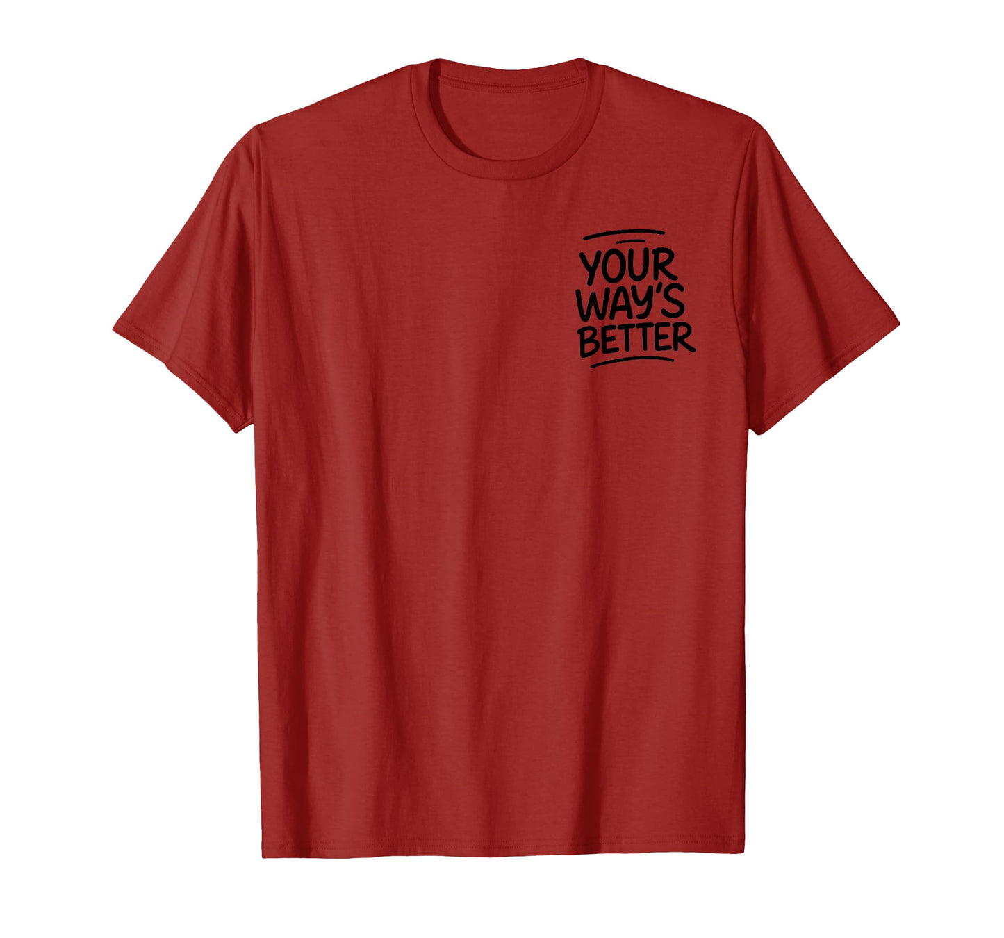 Your Way’s Better Bible Verse - Front and Back T-Shirt