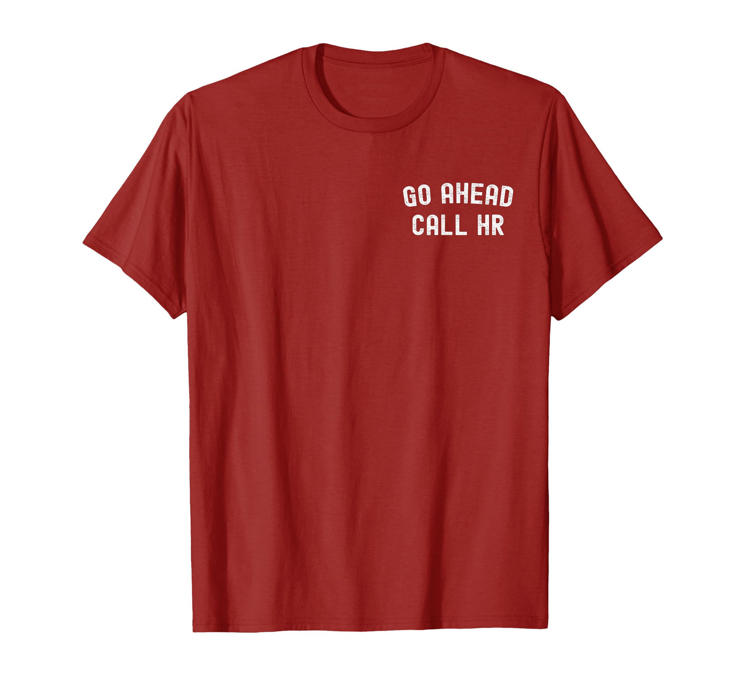 Go Ahead Call HR Funny Human Resources Funny Coworker Quote T-Shirt