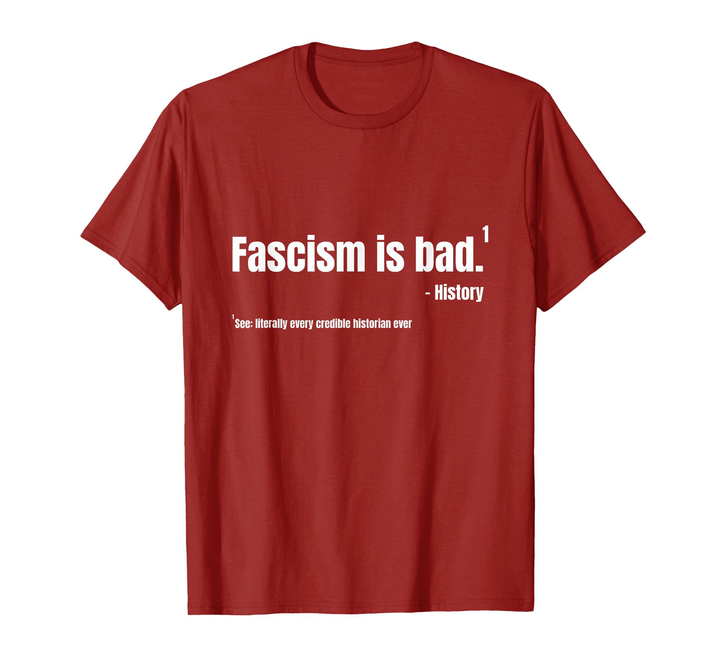 Fascism is Bad History Quote Sarcastic Humor T-Shirt