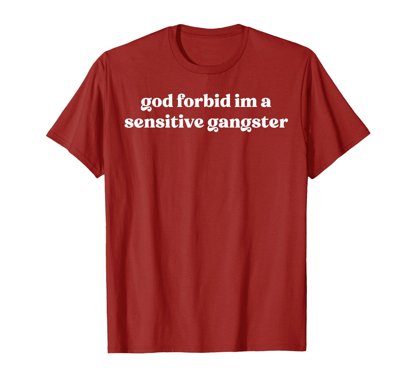 God Forbid I'm a Sensitive Gangster T-Shirt