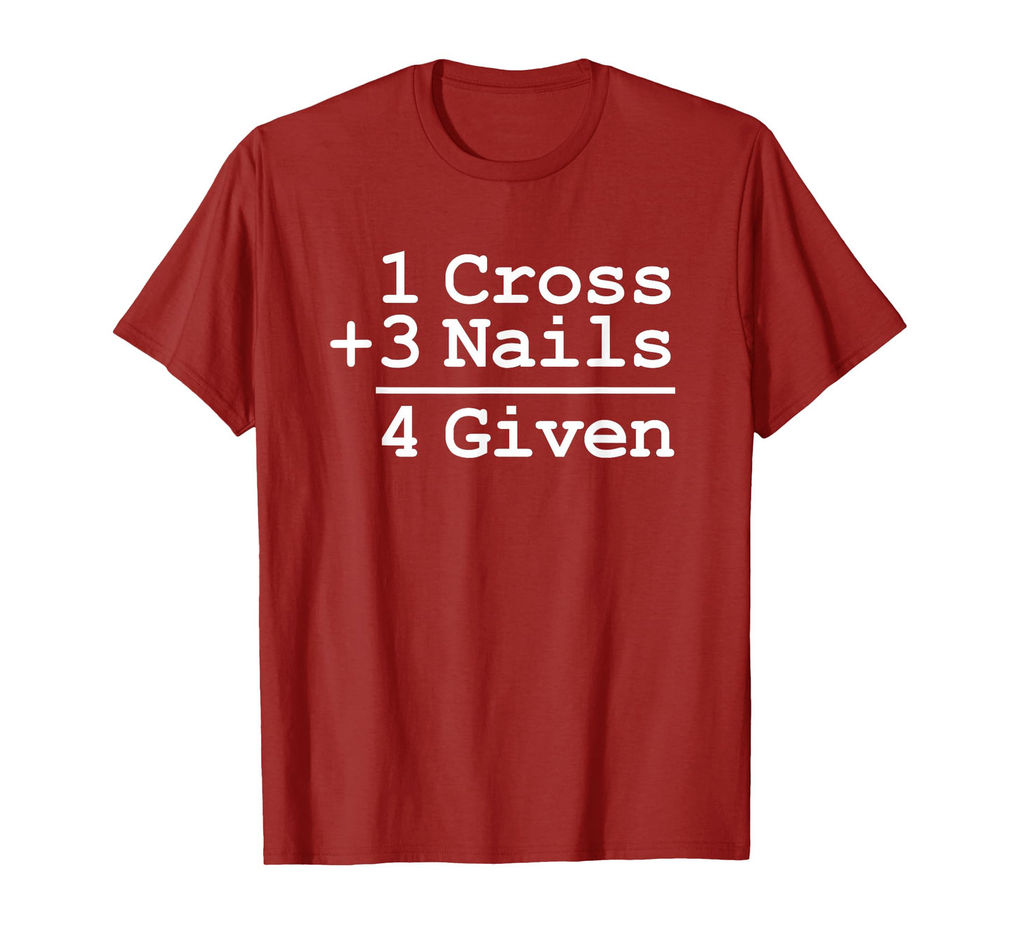 1 Cross + 3 Nails = 4 Given T-Shirt : Christian Shirt T-Shirt