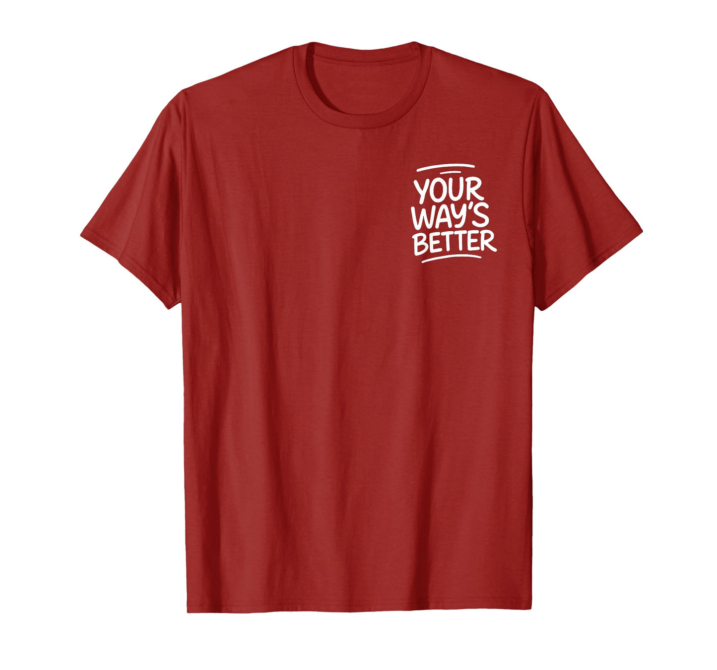 Your Way’s Better Bible Verse - Front and Back T-Shirt