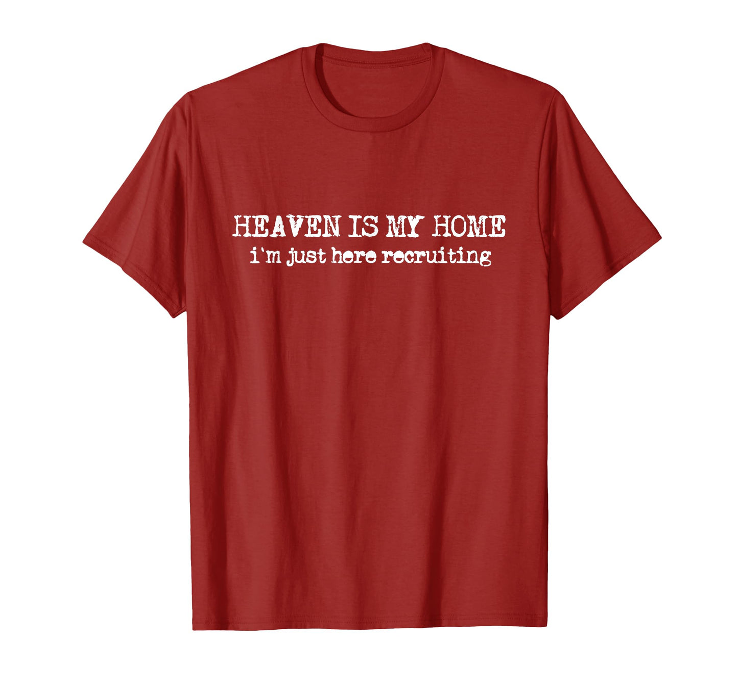 Heaven is My Home I´m Recruiting Faith Christian Saying T-Shirt