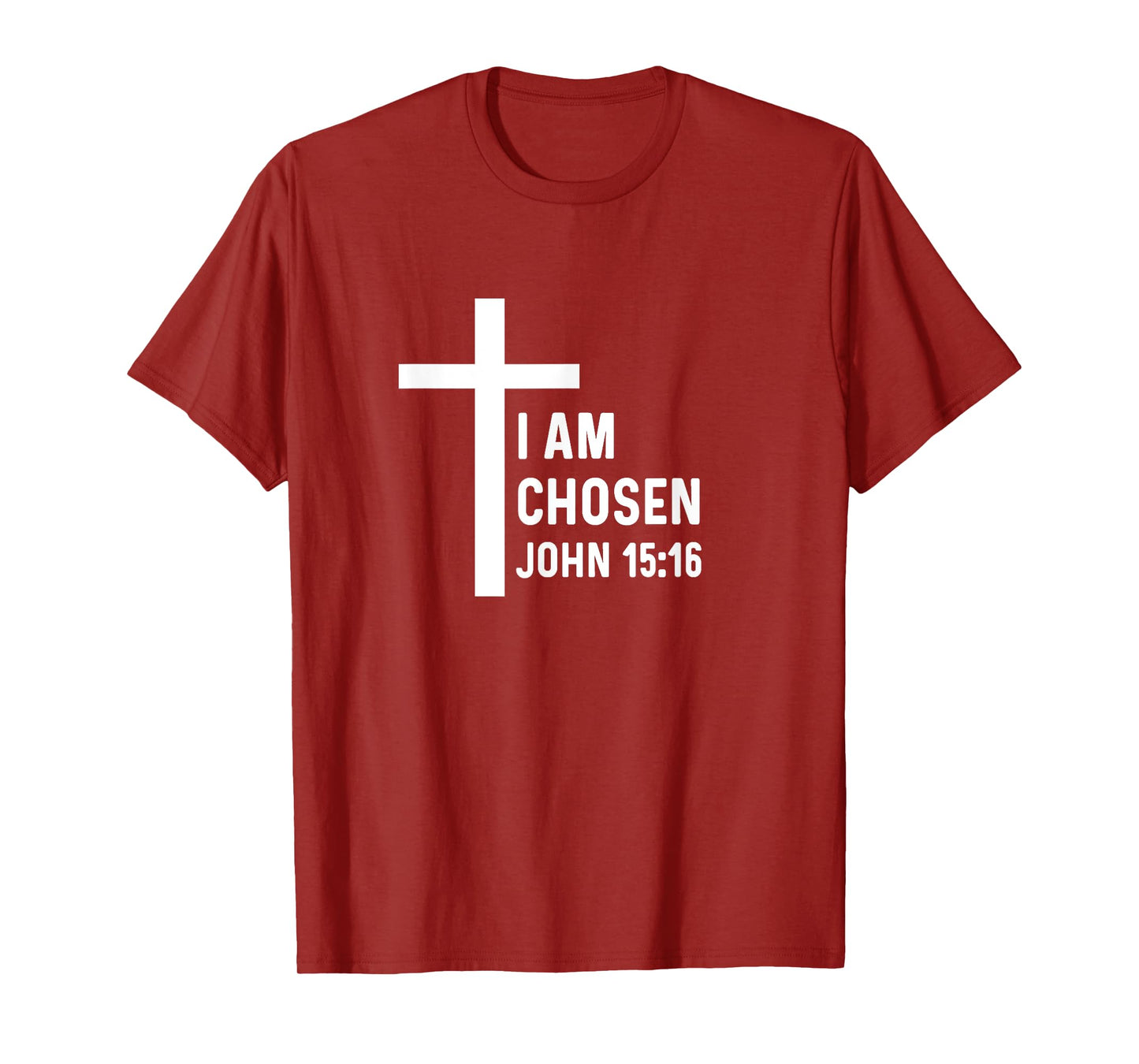 John 15:16 15 16 God Jesus Religious Christian I Am Chosen T-Shirt