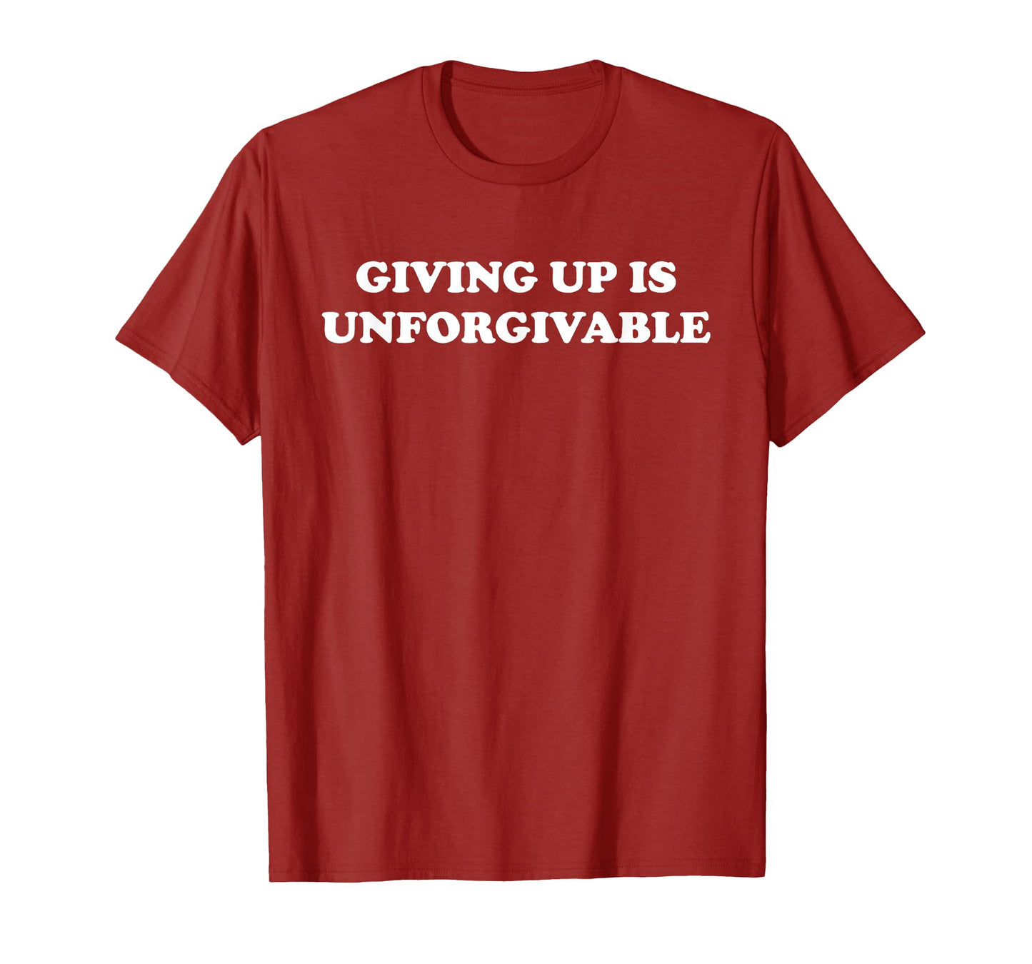Giving Up Is Unforgivable T-Shirt