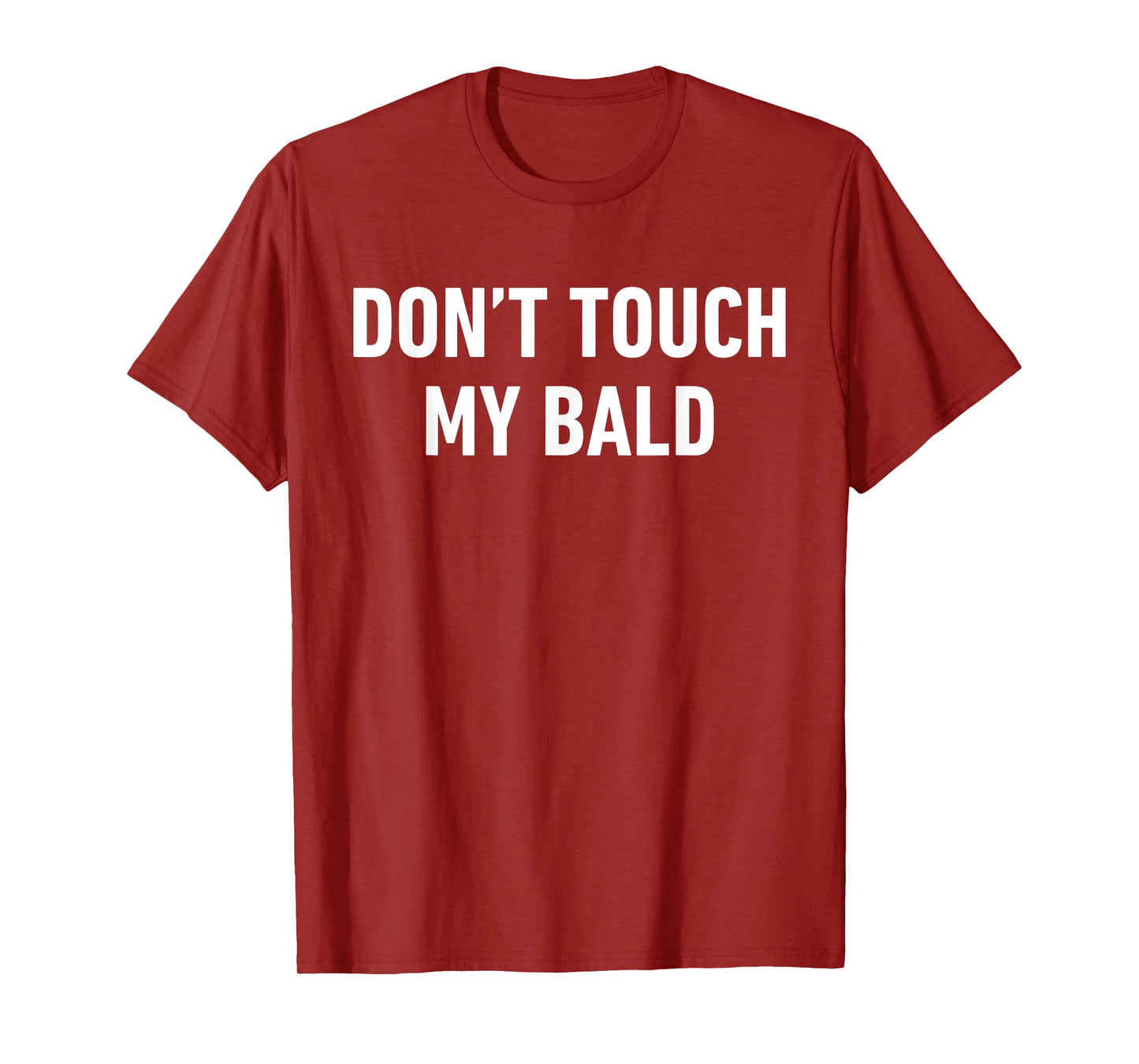 Funny Quote Don't Touch My Bald for Balding Men Losing Hair T-Shirt