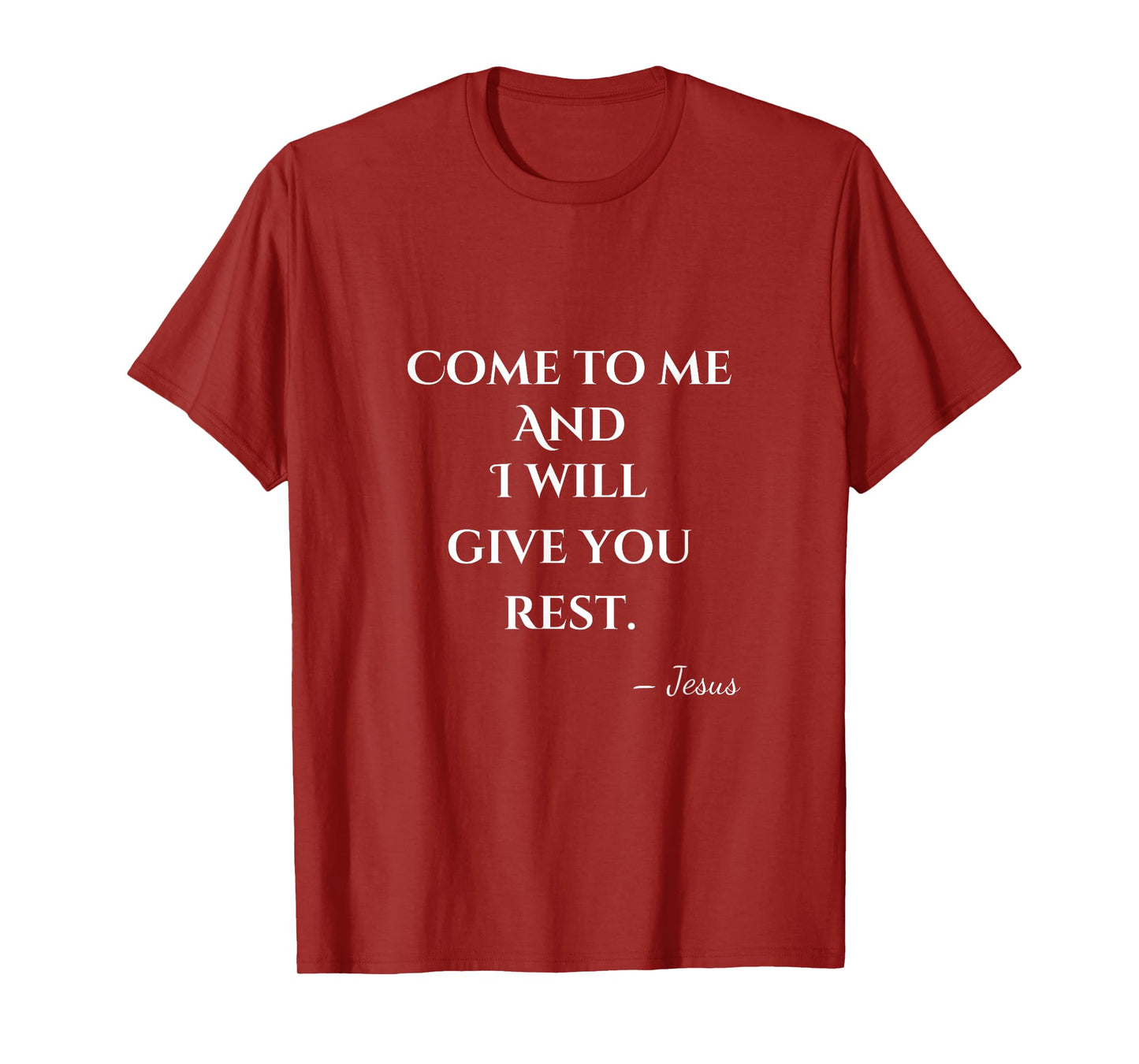 Come To Me and I Will Give You Rest T-Shirt