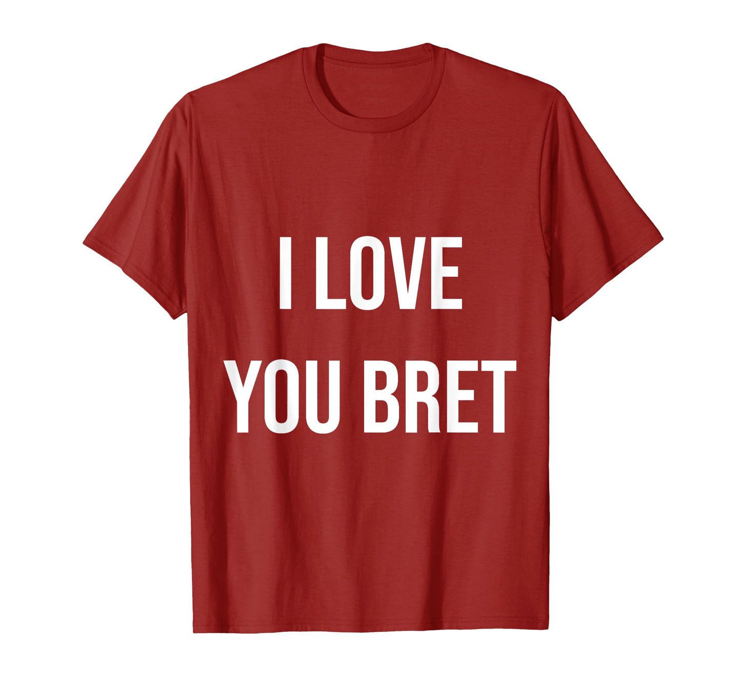 I Love You Bret T-Shirt