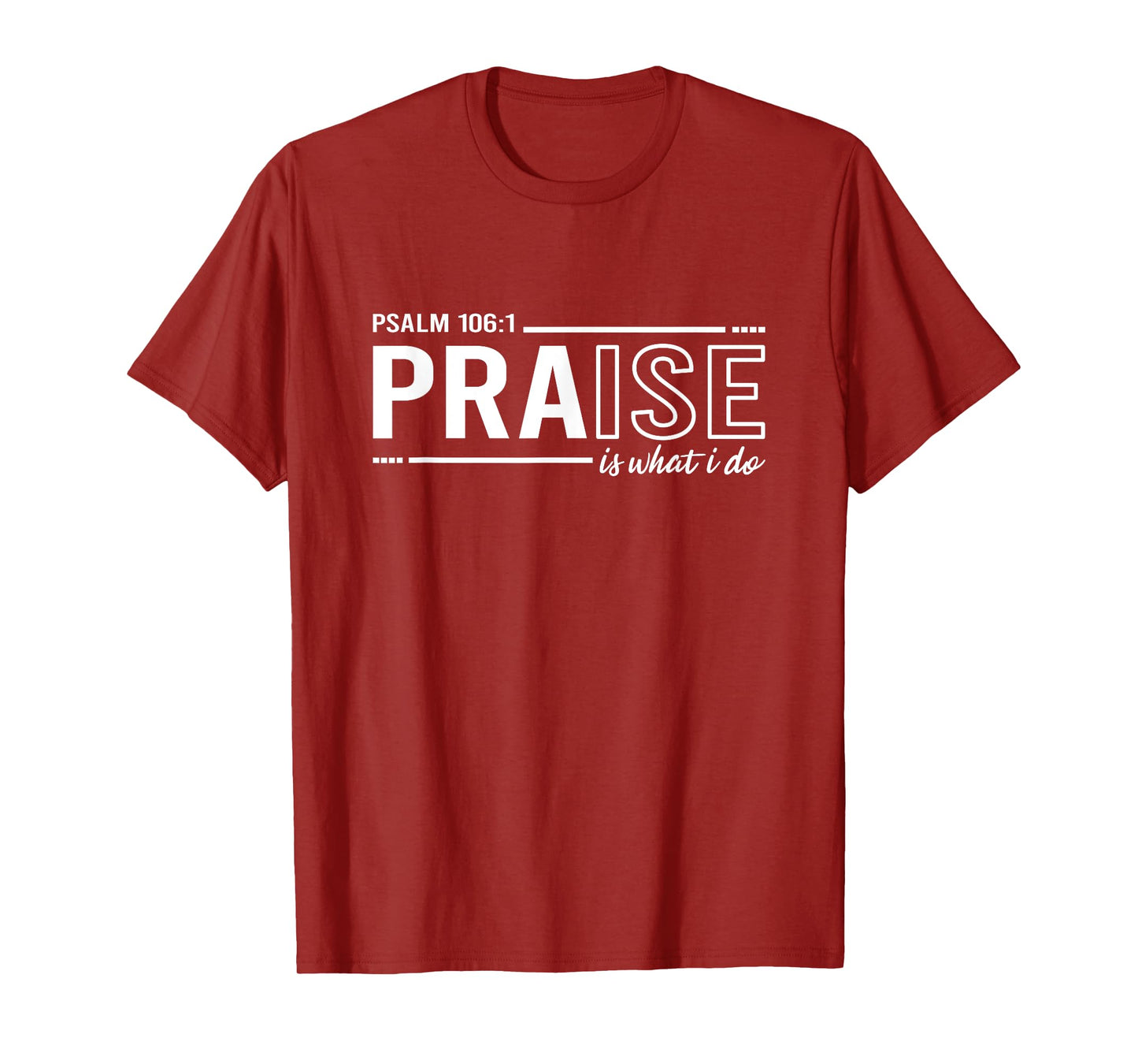 Psalm 100:1 Praise Is What I do Worship Christian T-Shirt