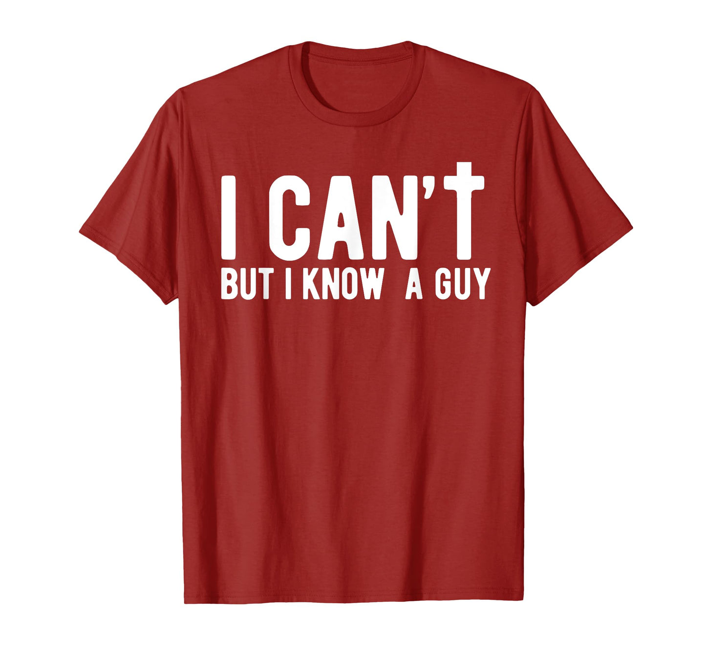 I can't But I Know A Guy Jesus Cross Funny Christian Faith T-Shirt