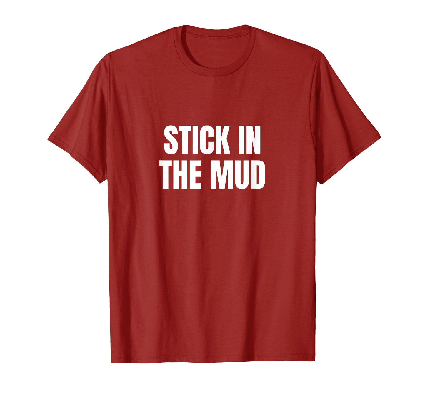 Stick in the Mud T-Shirt