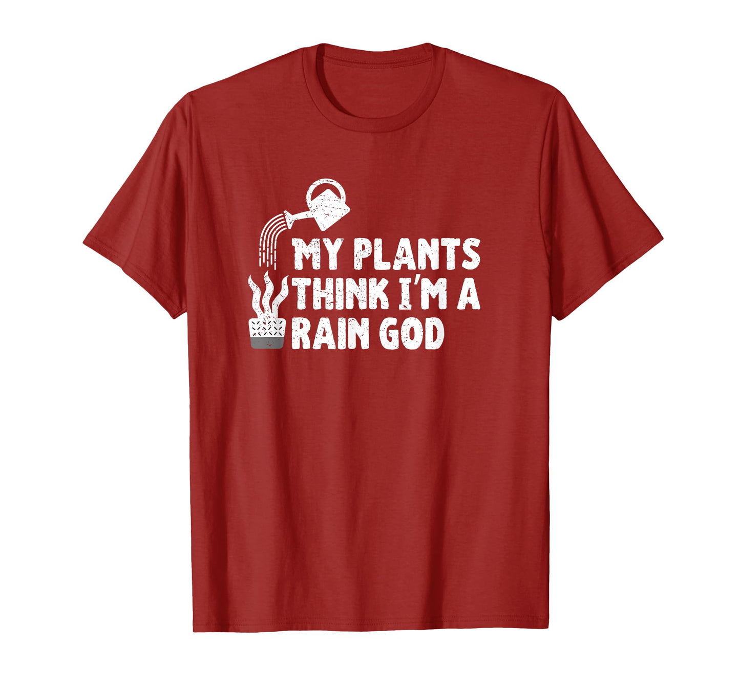 My Plants Think I’m a Rain God Gardening Gardener Humor T-Shirt