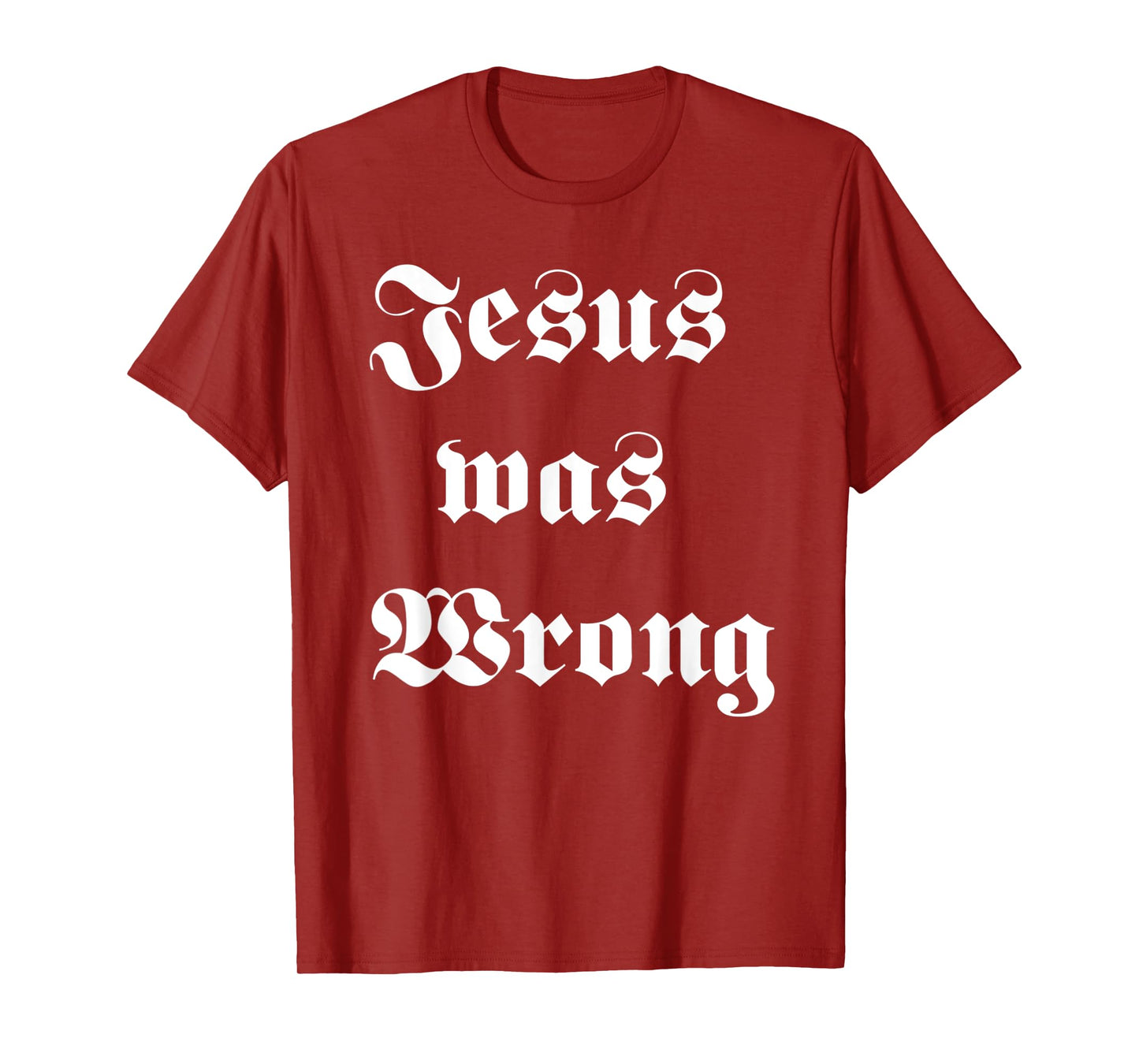 Funny Jesus Was Wrong White Design T-Shirt