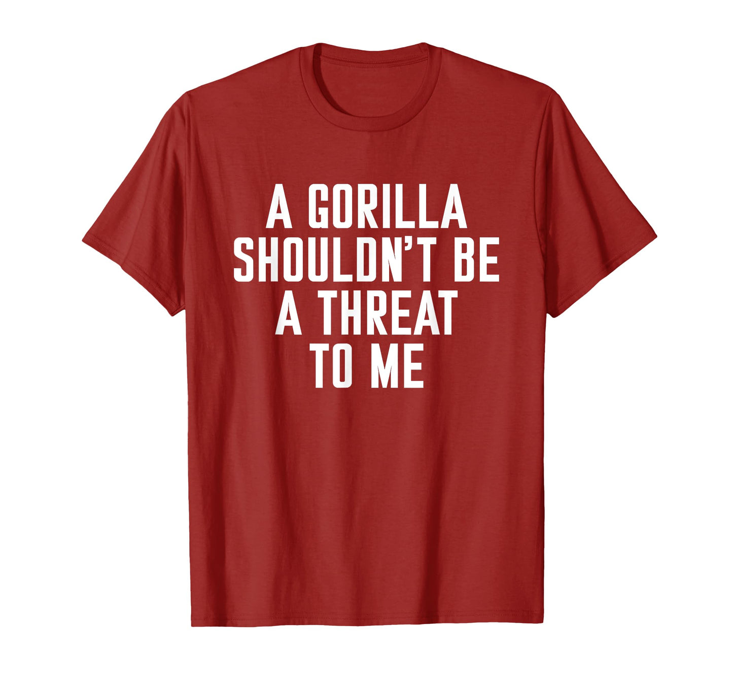 A Gorilla Shouldn't Be A Threat To Me T-Shirt