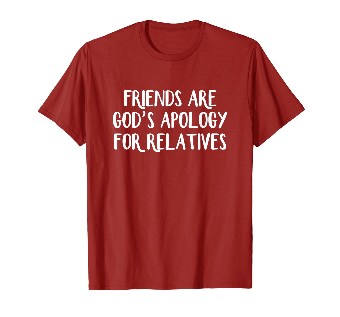 Friends are God’s Apology for Relatives T-Shirt
