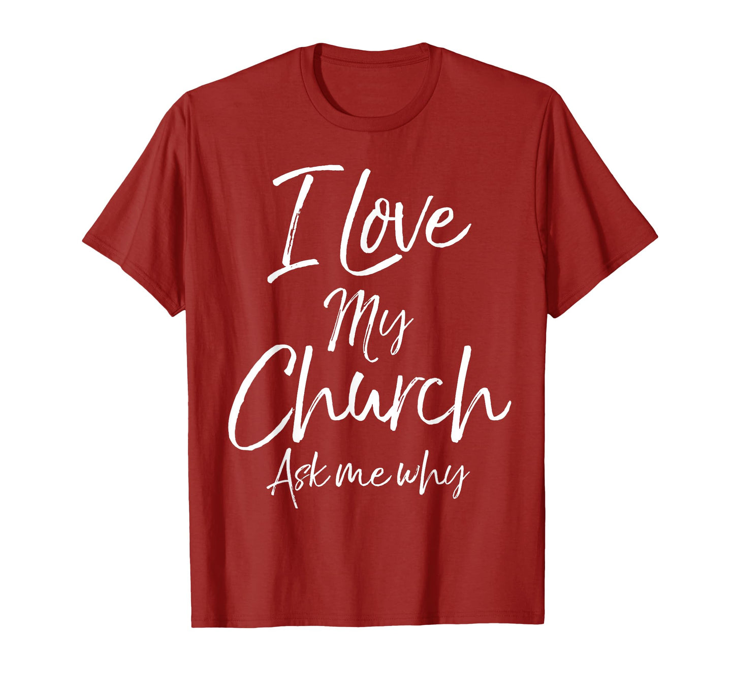 Matching Church Evangelism Quote I Love My Church Ask Me Why T-Shirt