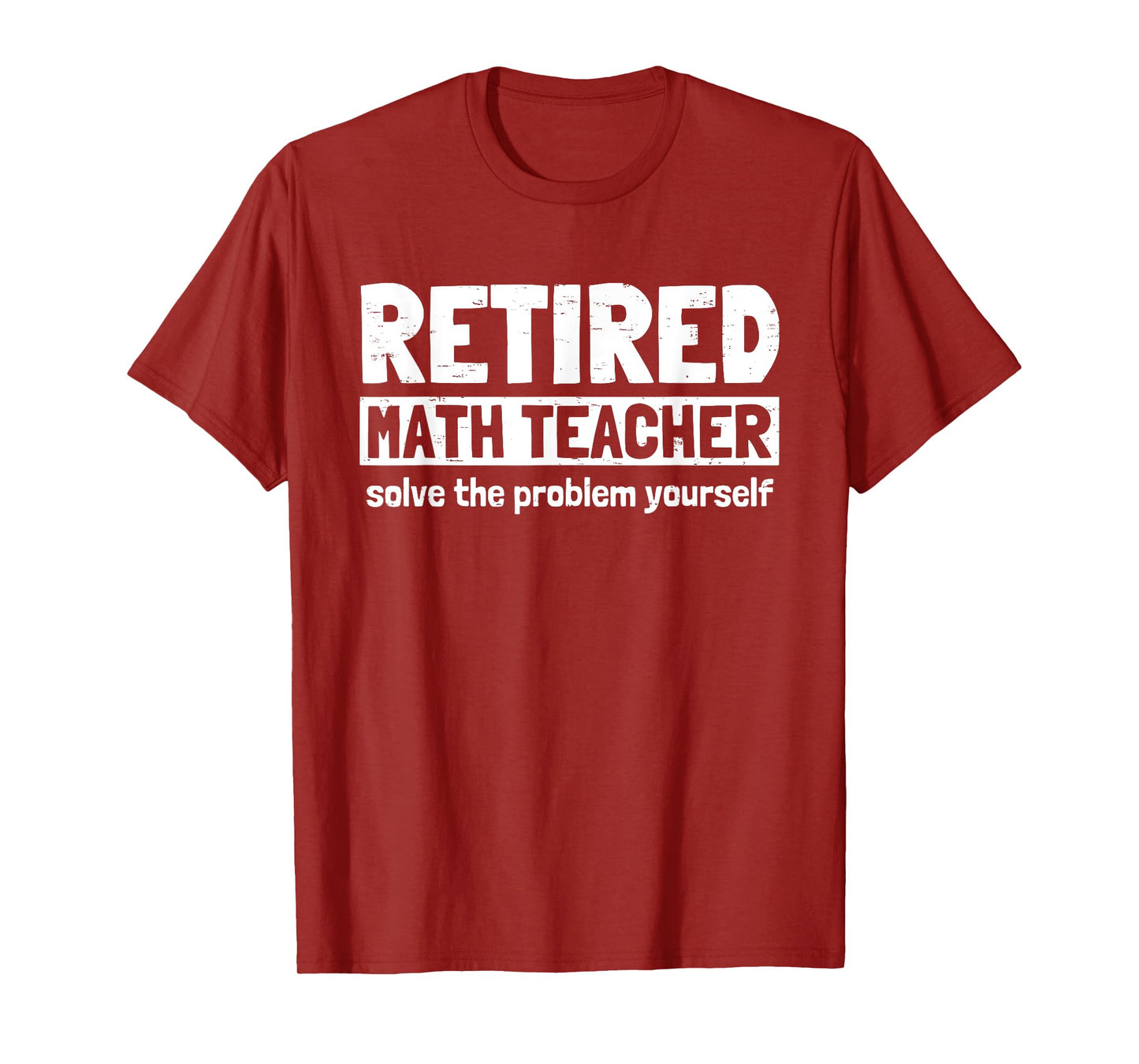 Retro Retired Math Teacher Solve The Problem Yourself Funny Men Women T-Shirt