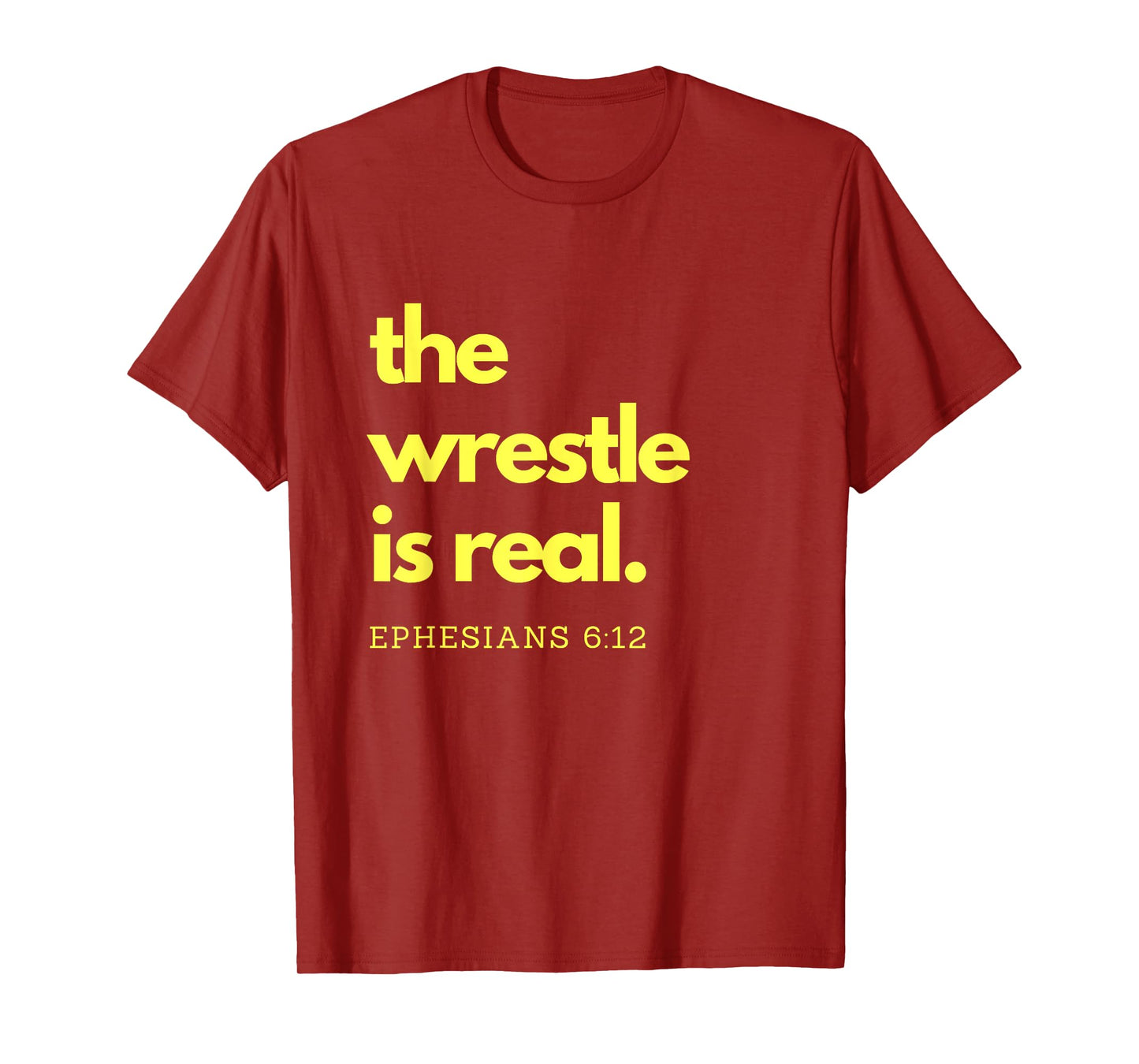 Scripture Shirts The Wrestle is Real Ephesians 6:12 Tee T-Shirt