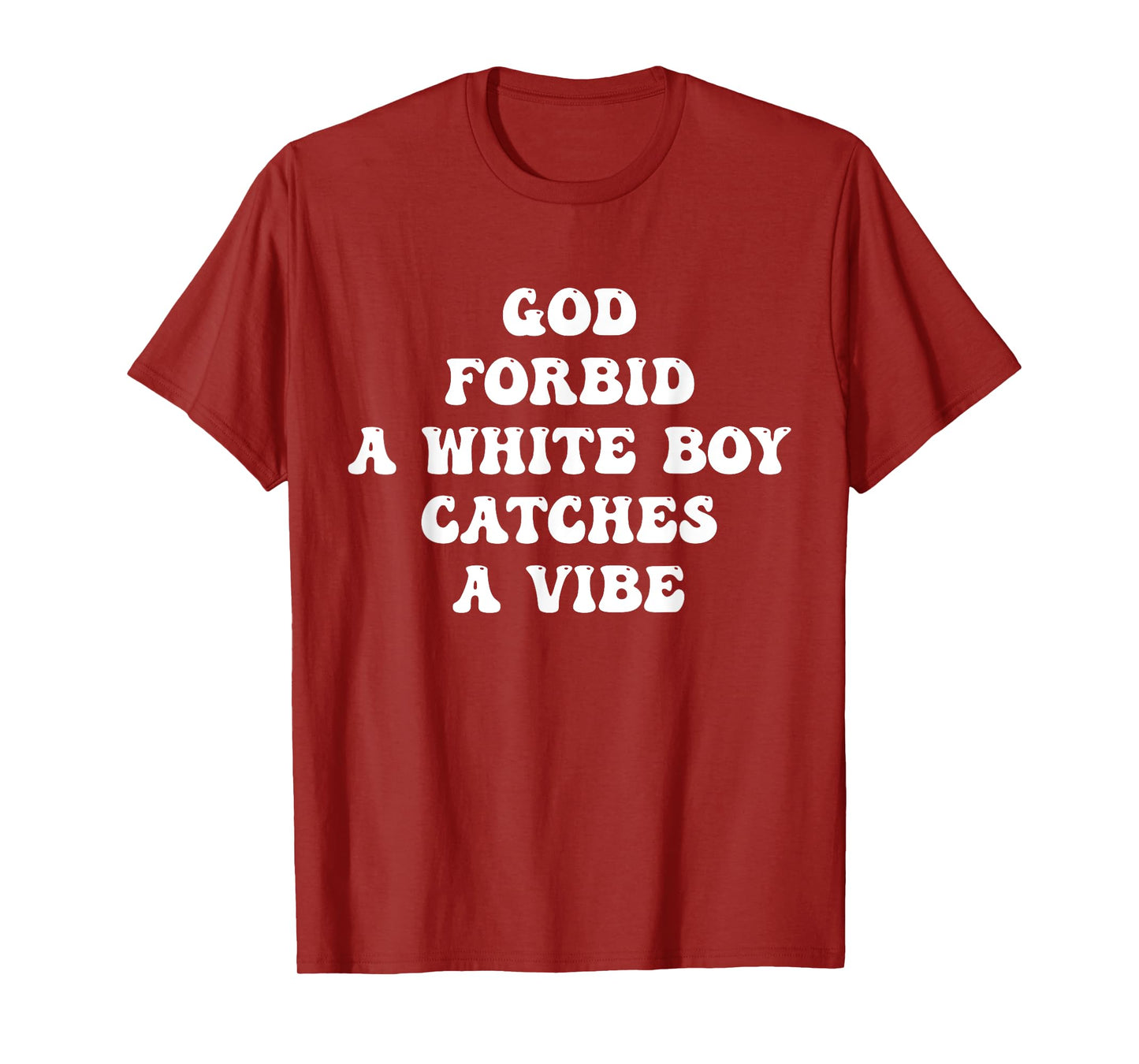 God Forbid A White Boy Catches A Vibe Design T-Shirt