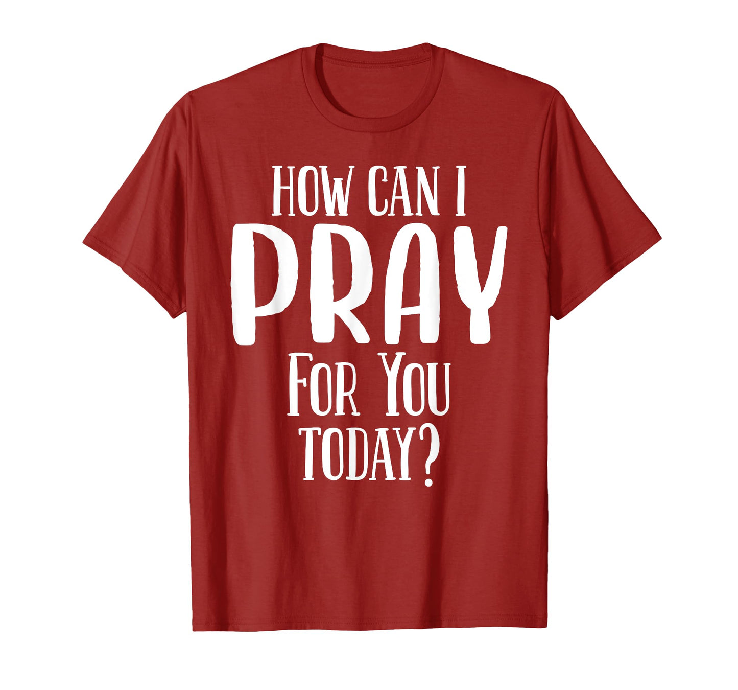 How Can I Pray For You Today Men & Women Christian T-Shirt