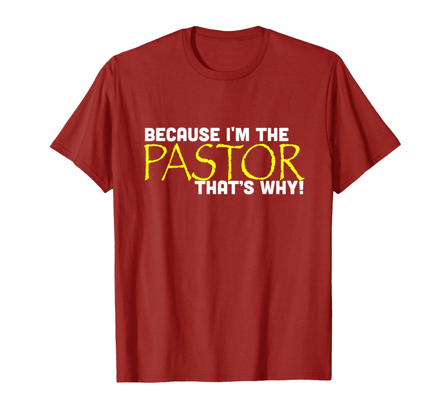 Because I'm The Pastor That's Why Funny Church T-Shirt