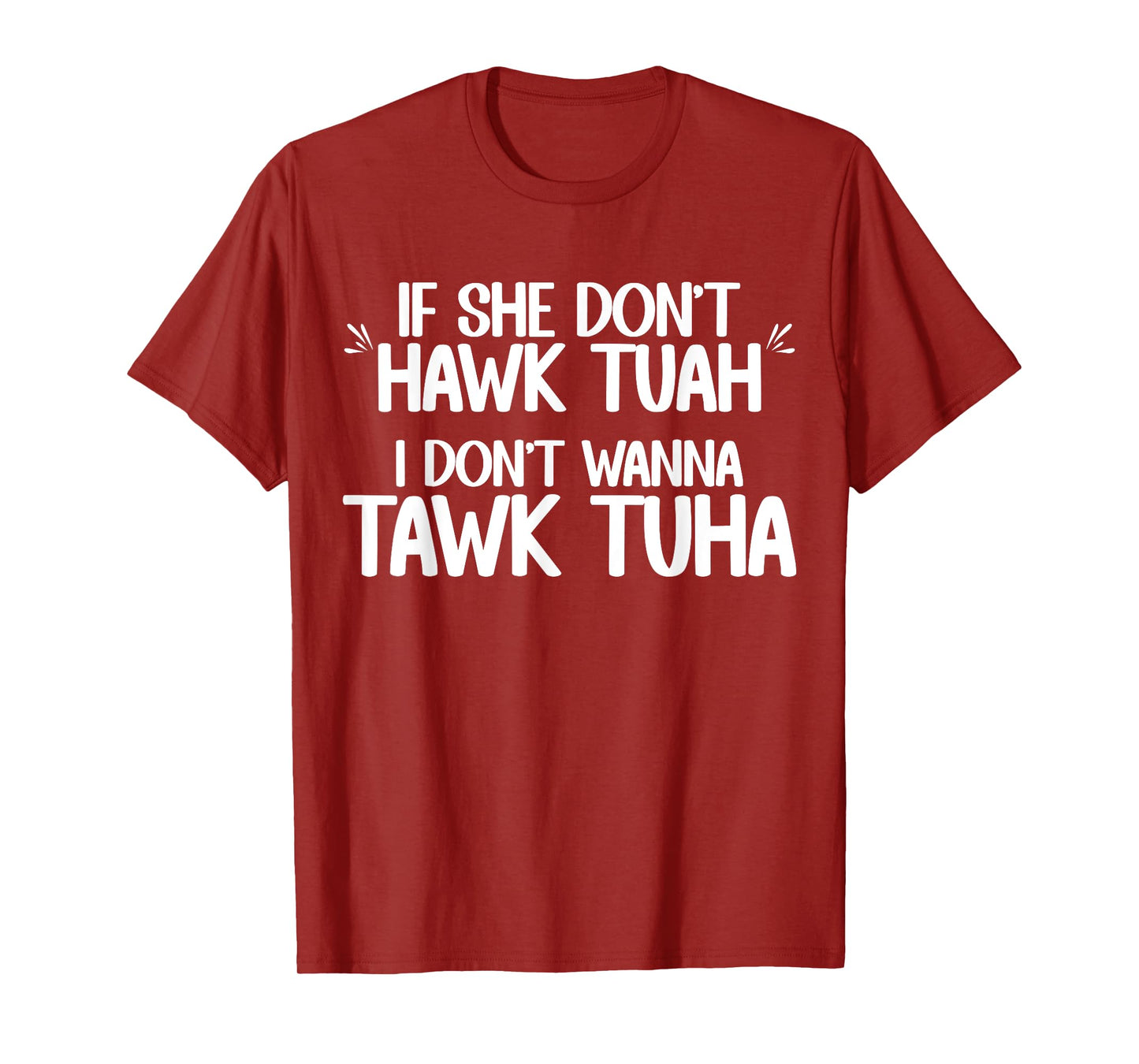 If She Don't Hawk Tuah I Don't Wanna Tawk Tuha Funny Jokes T-Shirt