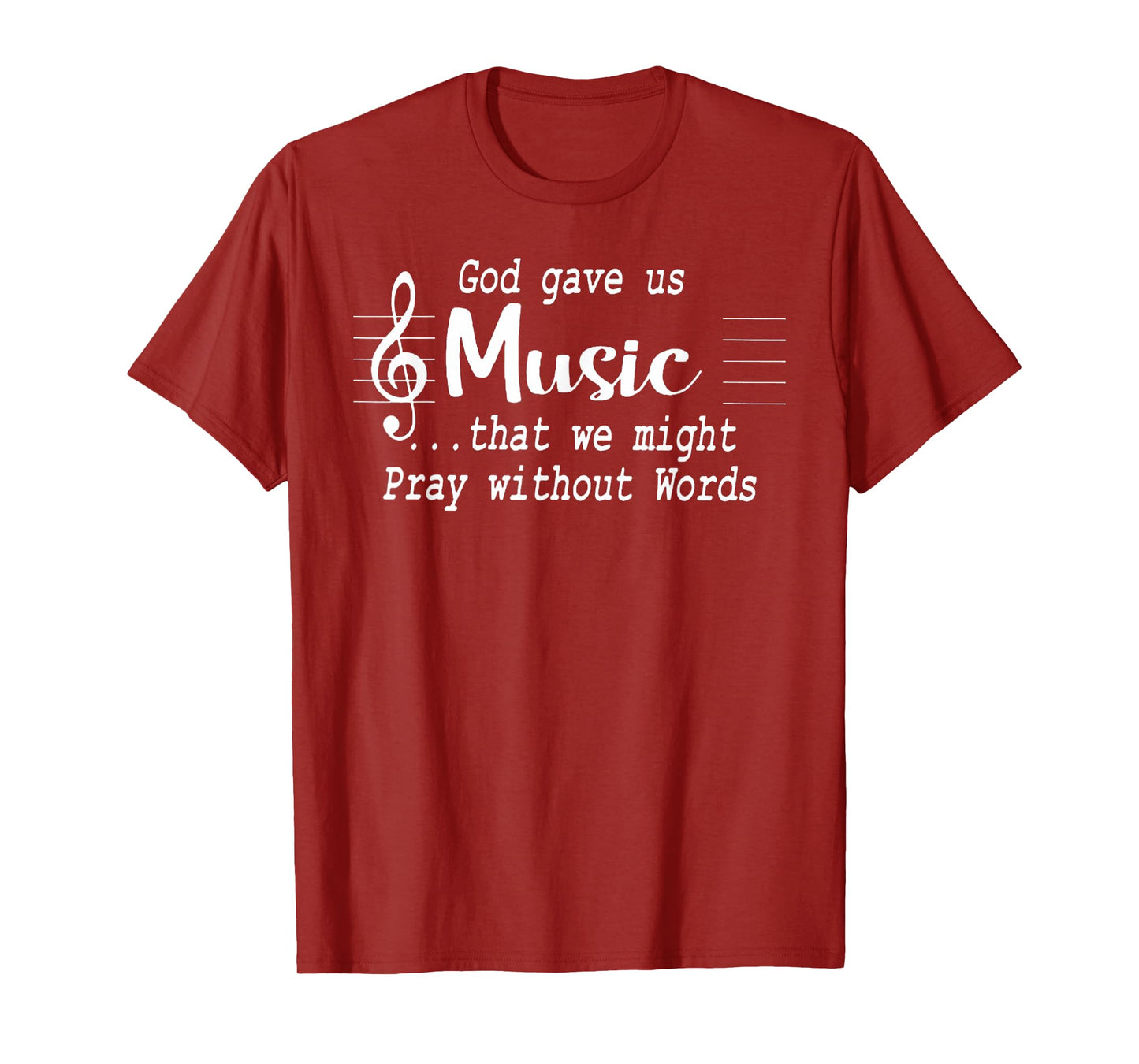 God Gave Us Music That We Might Pray Without Words T-Shirt