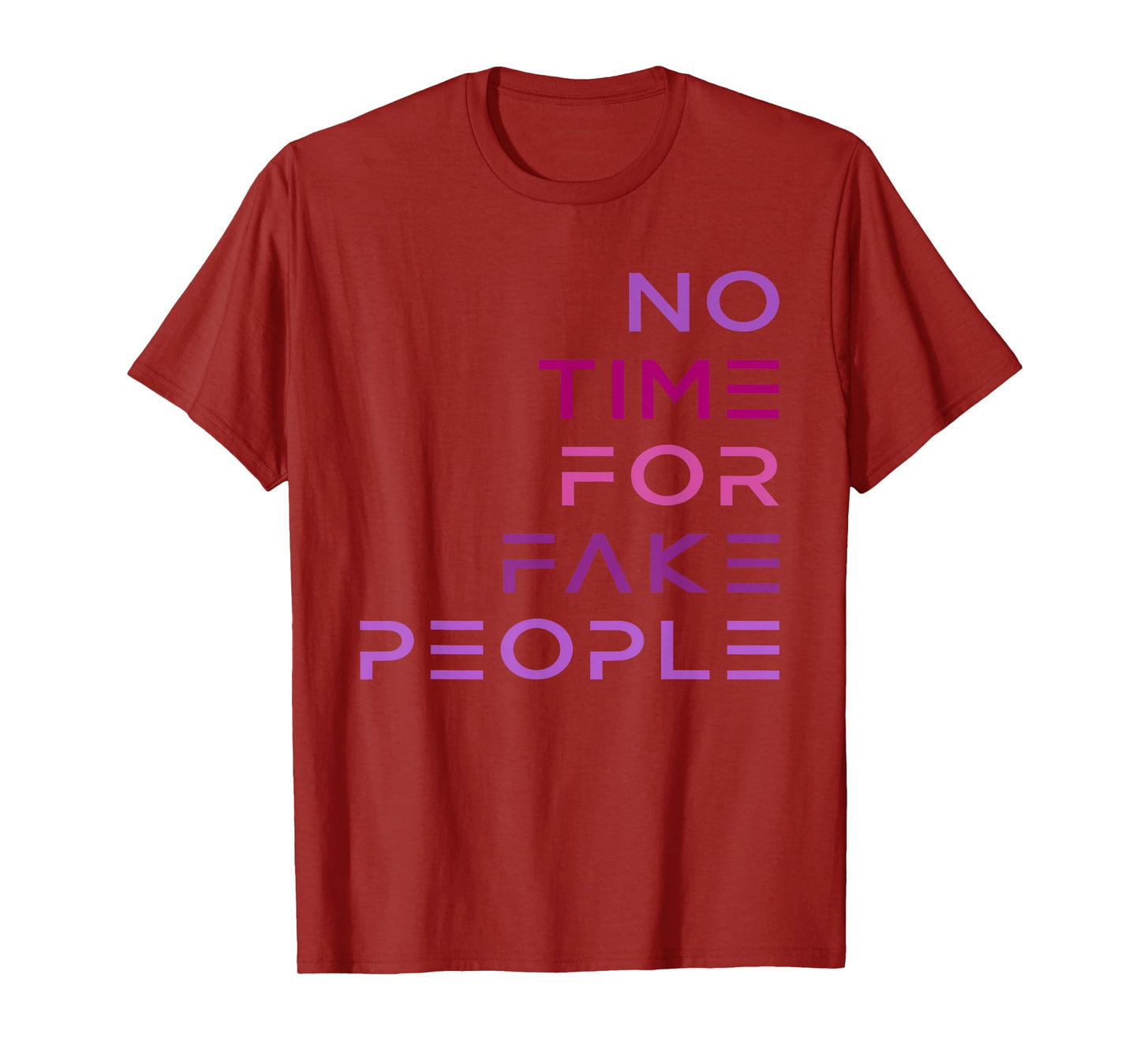 No Time for Fake People funny design T-Shirt
