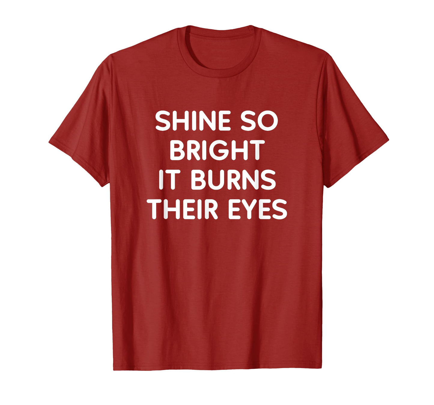 Shine So Bright It Burns Their Eyes, Funny, Jokes, Sarcastic T-Shirt