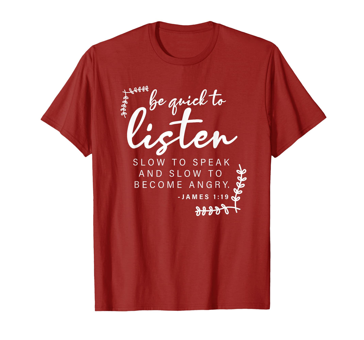 Be Quick To Listen, James 1:19, Bible Verse - Christian T-Shirt