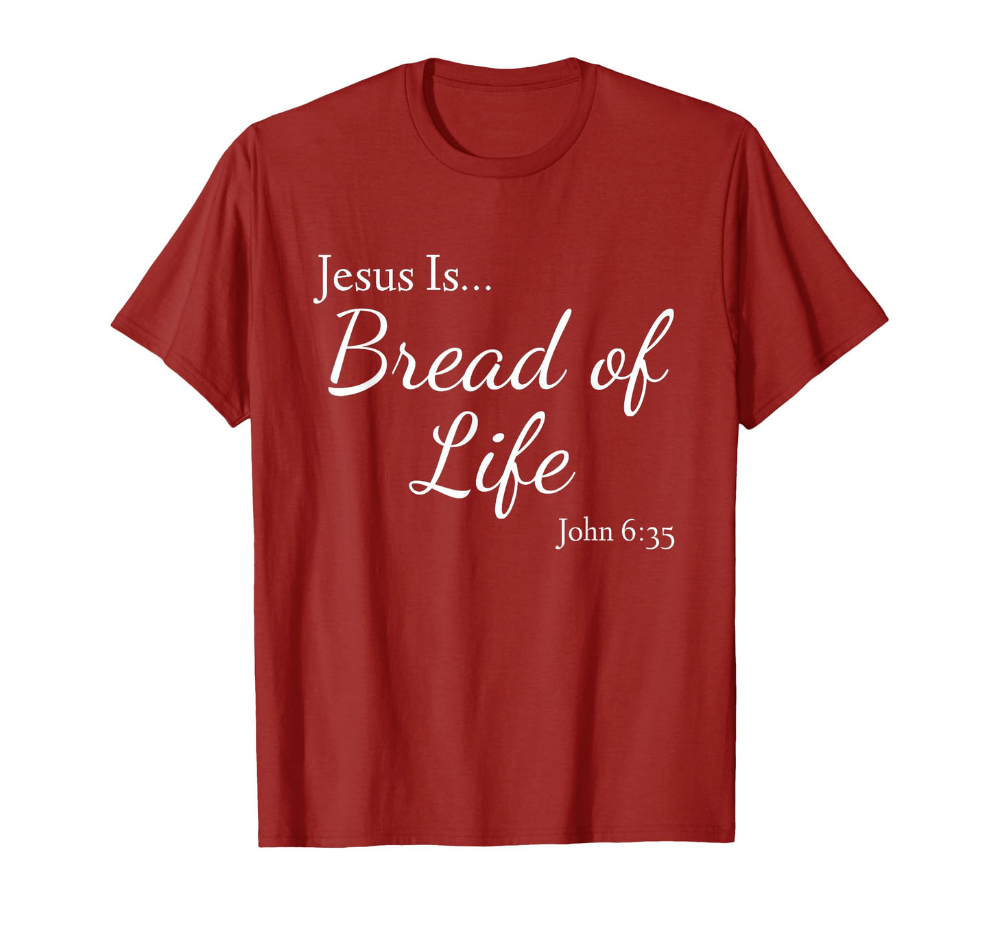 Jesus Is Bread of Life John 6:35 T-Shirt