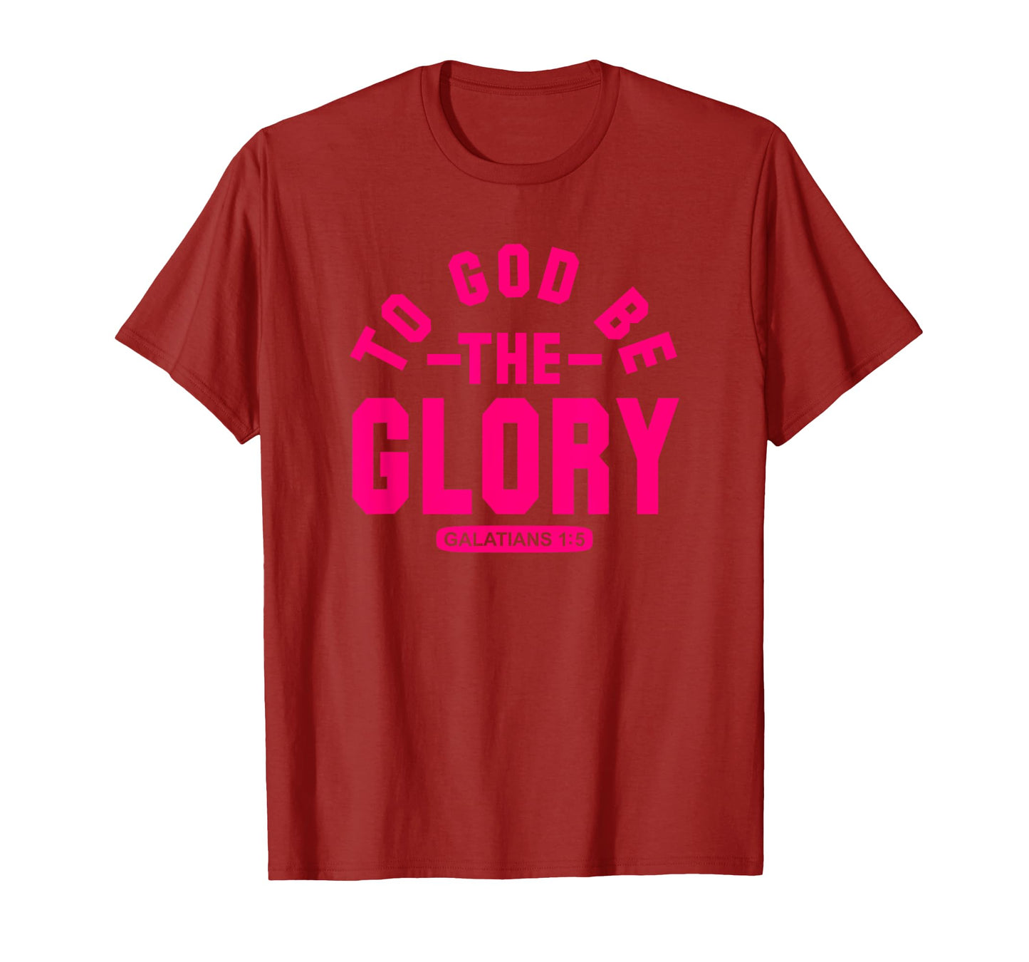 To God Be The Glory, Galatians 1:5, Christian Life, Hot Pink T-Shirt