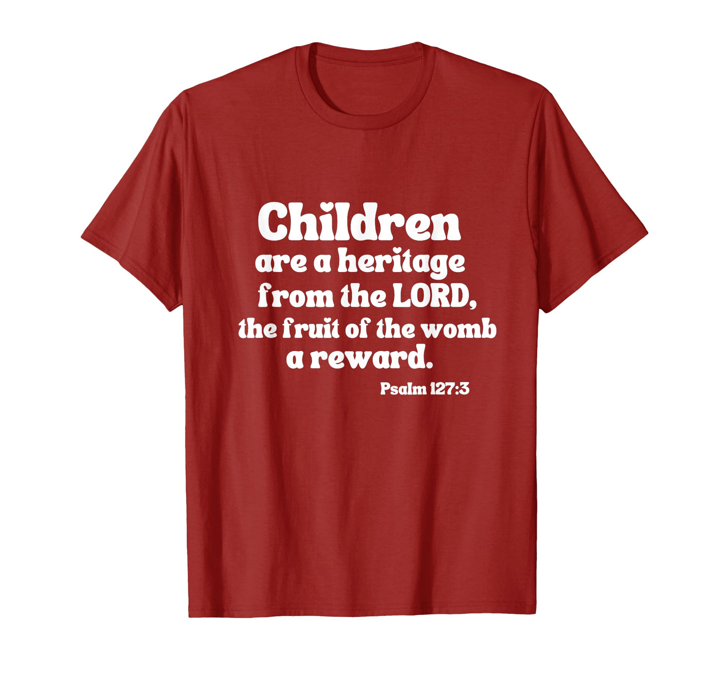 Psalm 127:3 Children Are A Heritage From The Lord A Reward T-Shirt