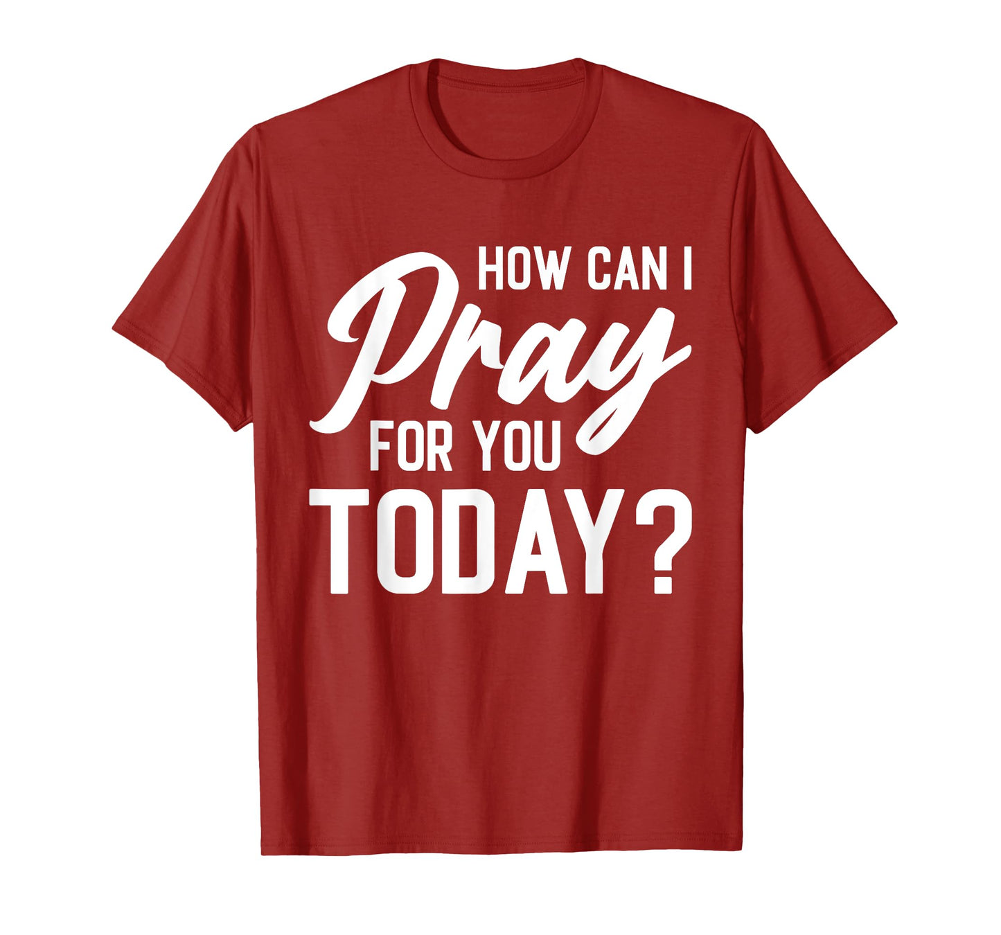 How Can I Pray For You Today? T-Shirt